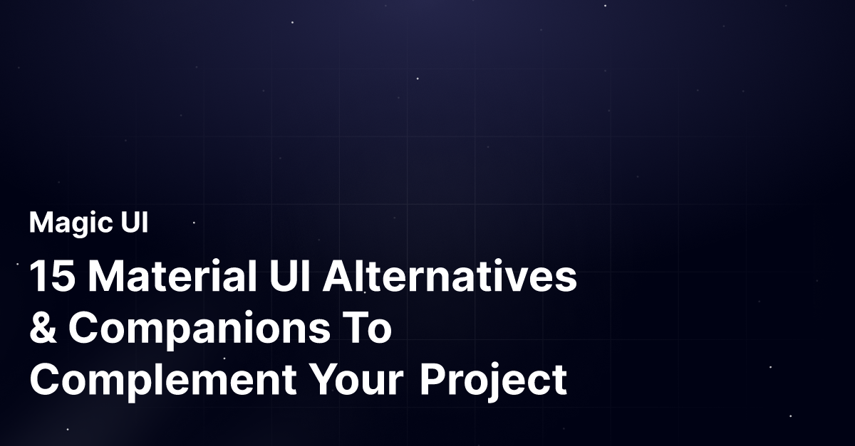 15 Material UI Alternatives & Companions To Complement Your Project