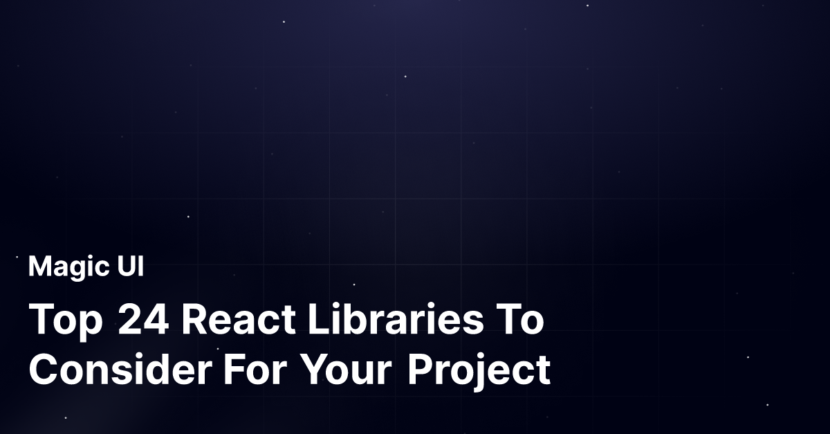 Top 24 React Libraries To Consider For Your Project