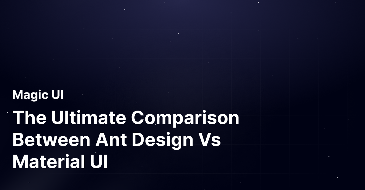 The Ultimate Comparison Between Ant Design Vs Material UI