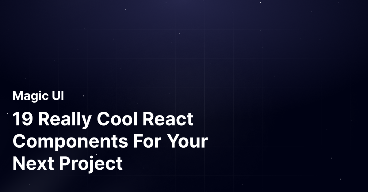 19 Really Cool React Components For Your Next Project