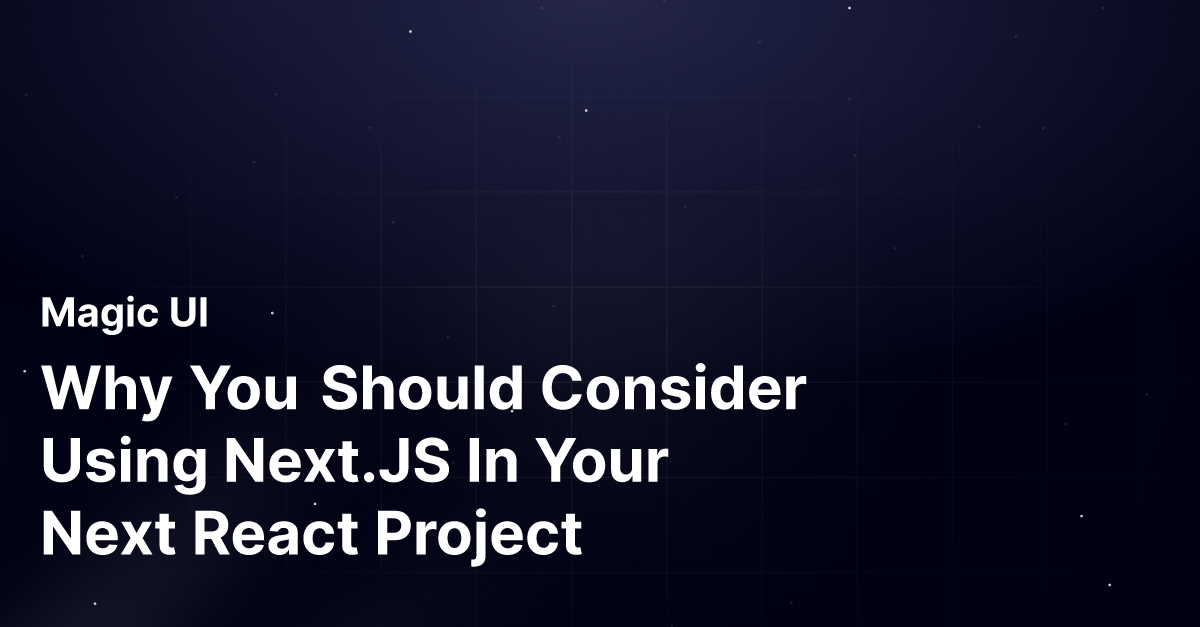 Why You Should Consider Using Next.JS In Your Next React Project