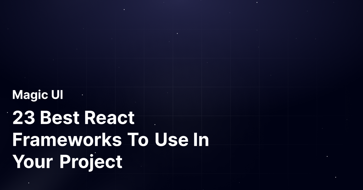 23 Best React Frameworks To Use In Your Project