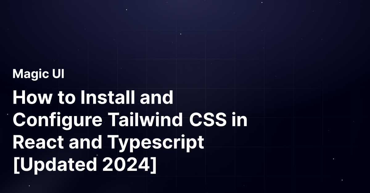 How to Install and Configure Tailwind CSS in React and Typescript [Updated 2024]