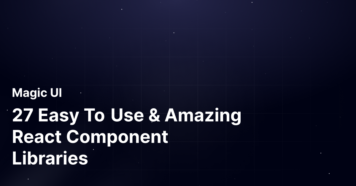 27 Easy To Use & Amazing React Component Libraries